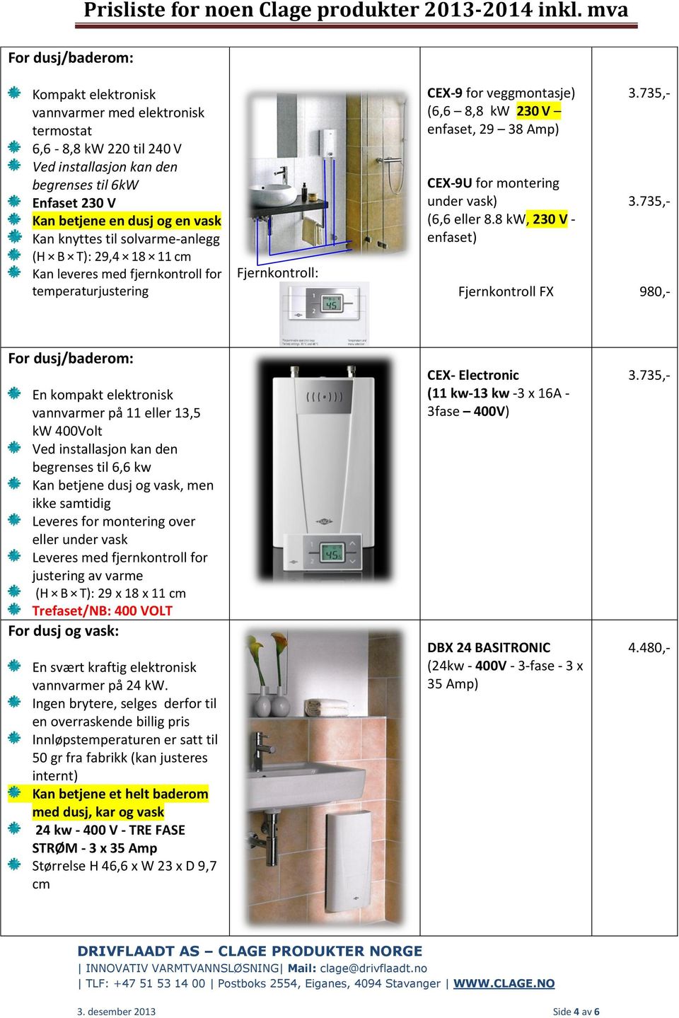 under vask) (6,6 eller 8.8 kw, 230 V - enfaset) Fjernkontroll FX 3.735,- 3.