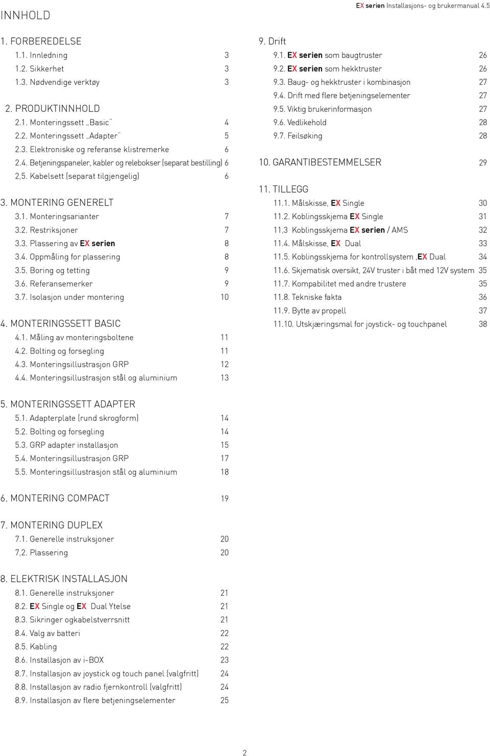 Monteringsarianter 7 3.2. Restriksjoner 7 3.3. Plassering av EX serien 8 3.4. Oppmåling for plassering 8 3.5. Boring og tetting 9 3.6. Referansemerker 9 3.7. Isolasjon under montering 10 4.