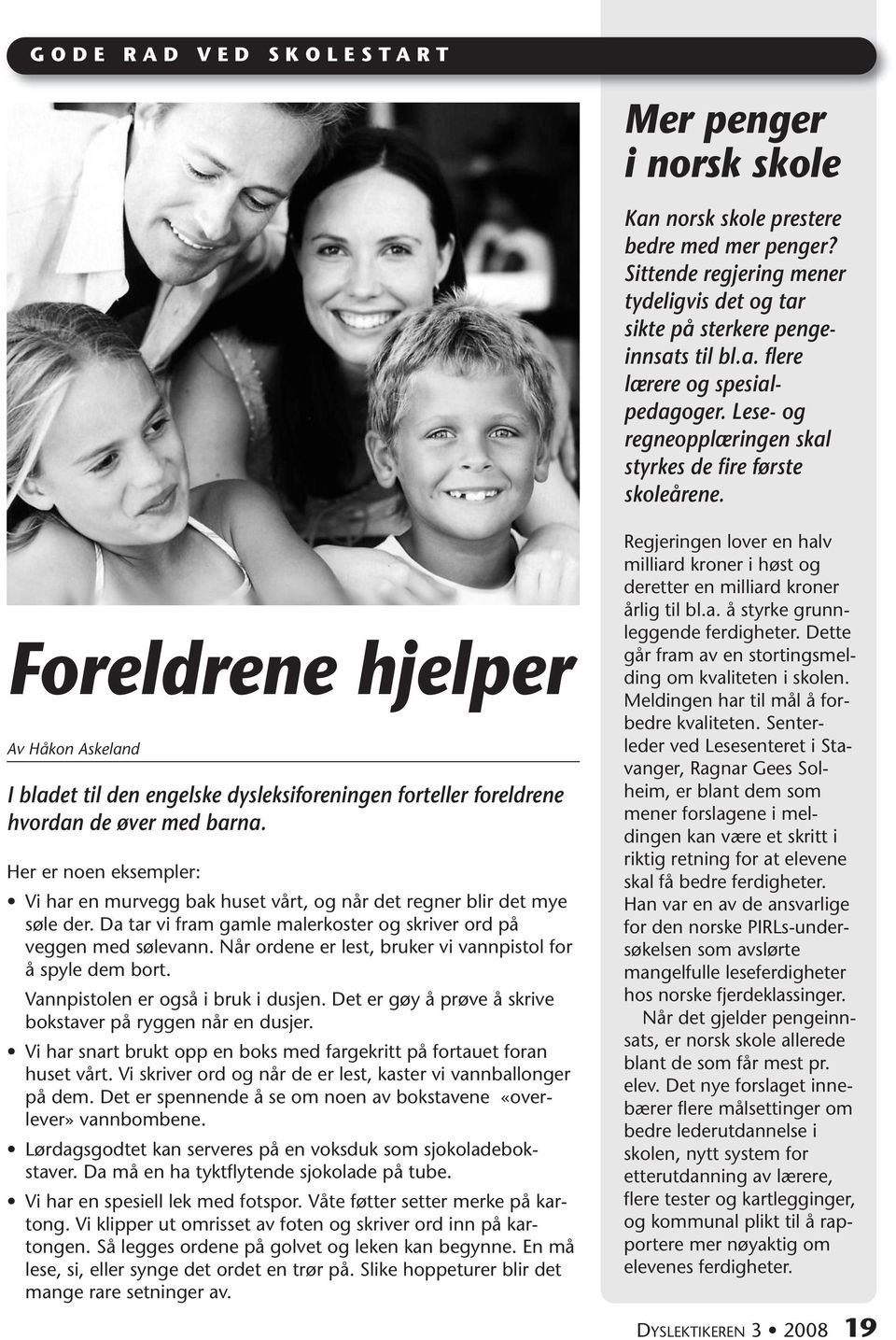 Foreldrene hjelper Av Håkon Askeland I bladet til den engelske dysleksiforeningen forteller foreldrene hvordan de øver med barna.