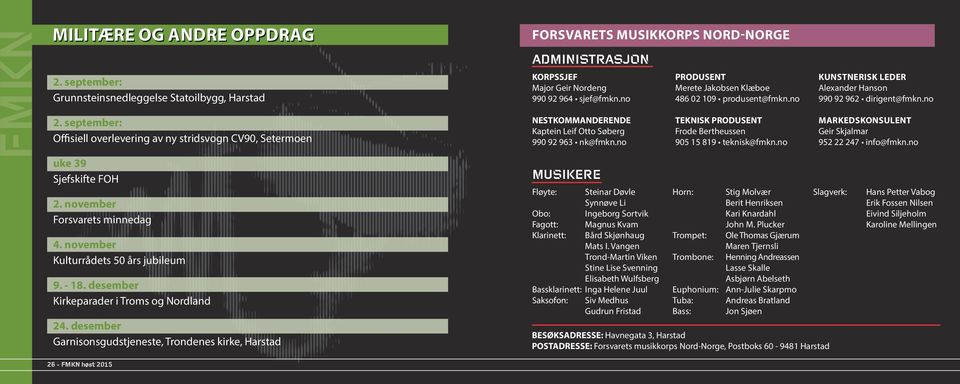 desember Garnisonsgudstjeneste, Trondenes kirke, Harstad 26 - FMKN høst 2015 FORSVARETS MUSIKKORPS NORD-NORGE ADMINISTRASJON KORPSSJEF Major Geir Nordeng 990 92 964 sjef@fmkn.