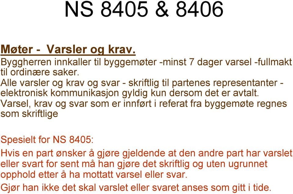 Varsel, krav og svar som er innført i referat fra byggemøte regnes som skriftlige Spesielt for NS 8405: Hvis en part ønsker å gjøre gjeldende at den