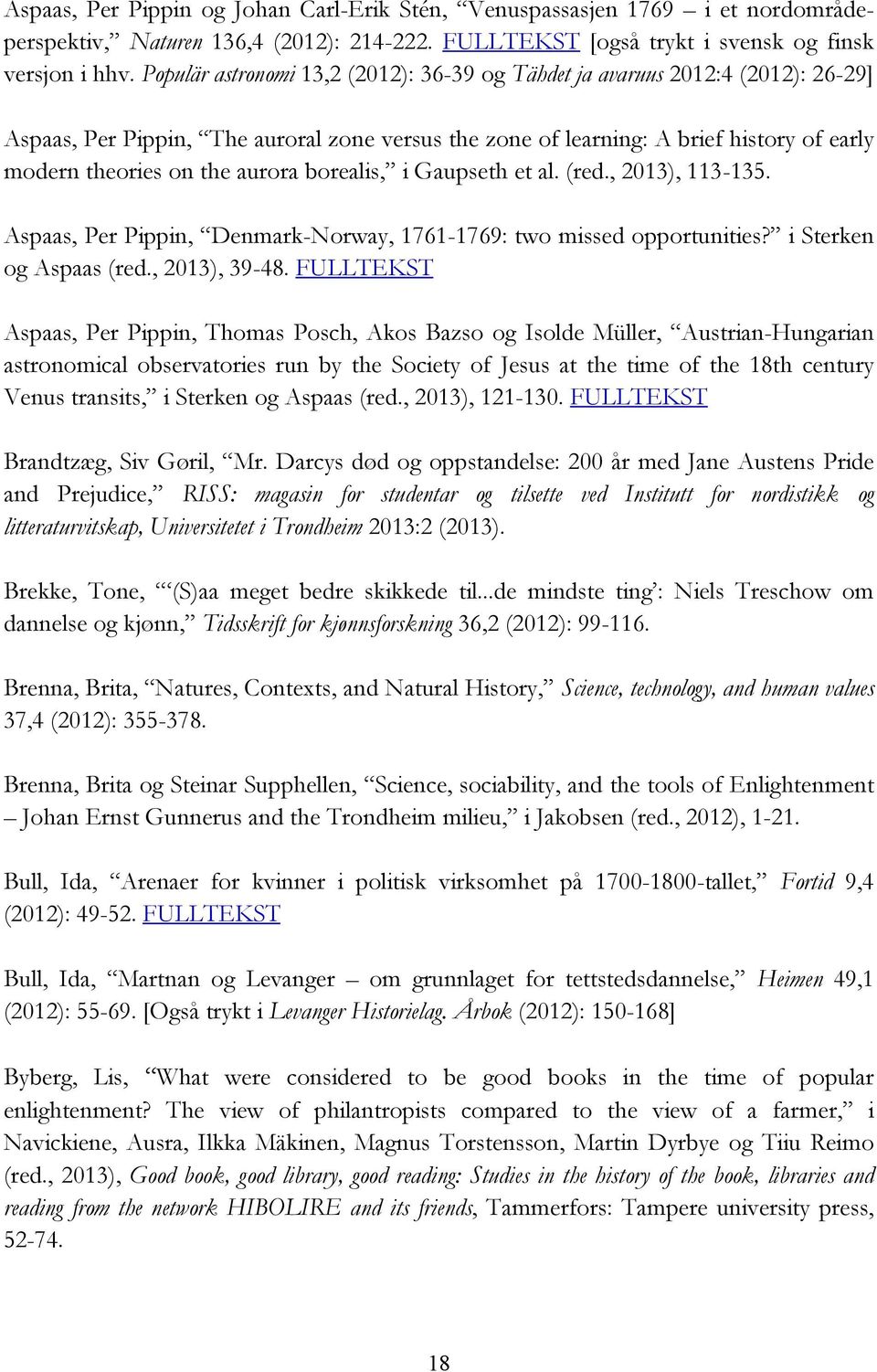 aurora borealis, i Gaupseth et al. (red., 2013), 113-135. Aspaas, Per Pippin, Denmark-Norway, 1761-1769: two missed opportunities? i Sterken og Aspaas (red., 2013), 39-48.