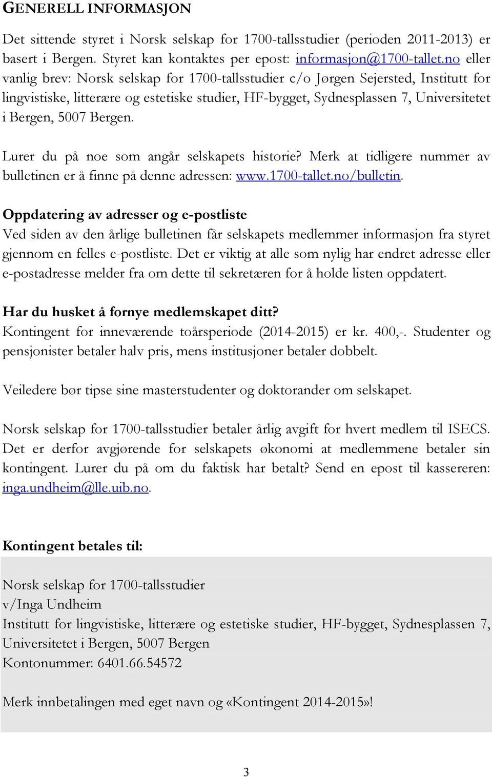 Bergen. Lurer du på noe som angår selskapets historie? Merk at tidligere nummer av bulletinen er å finne på denne adressen: www.1700-tallet.no/bulletin.