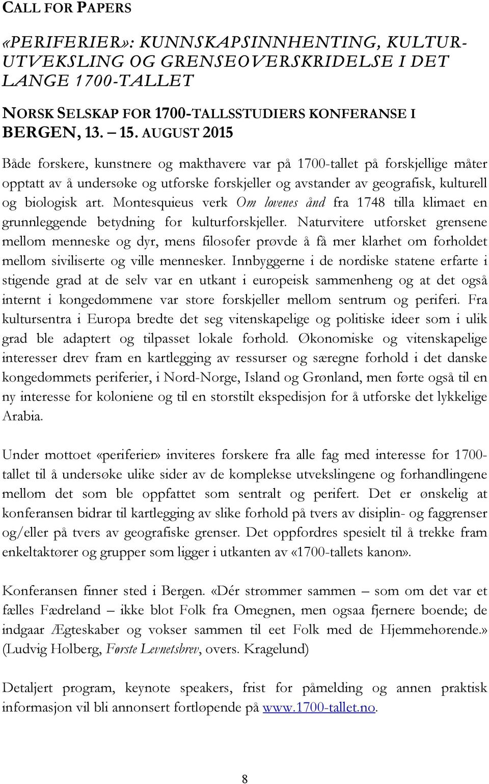 Montesquieus verk Om lovenes ånd fra 1748 tilla klimaet en grunnleggende betydning for kulturforskjeller.