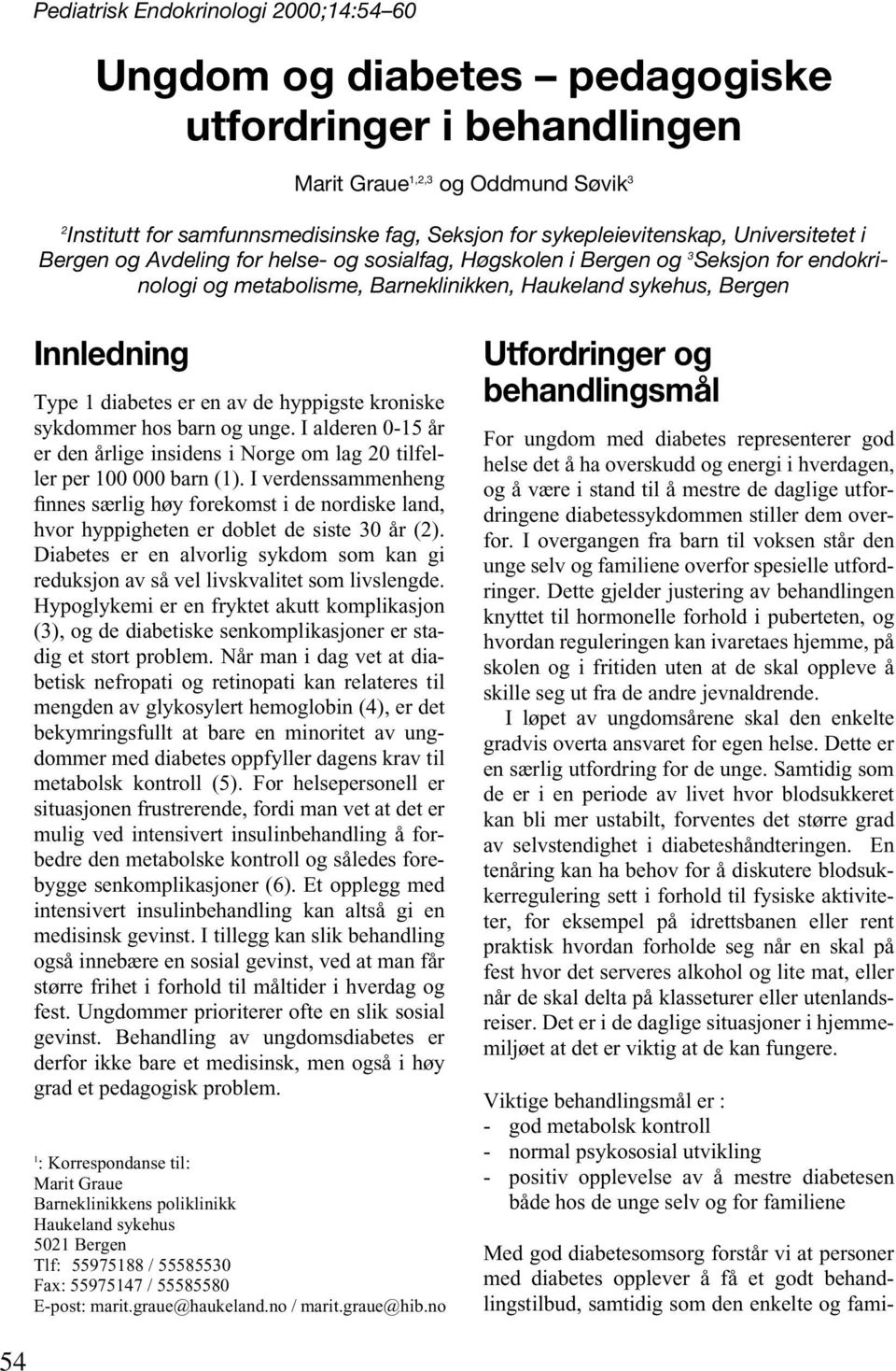 Type 1 diabetes er en av de hyppigste kroniske sykdommer hos barn og unge. I alderen 0-15 år er den årlige insidens i Norge om lag 20 tilfeller per 100 000 barn (1).