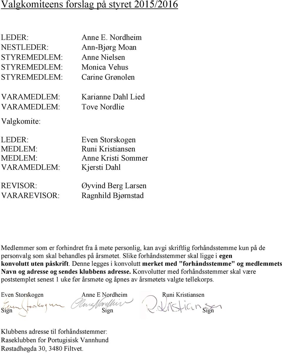 Bjørnstad Medlemmer som er forhindret fra å møte personlig, kan avgi skriftlig forhåndsstemme kun på de personvalg som skal behandles på årsmøtet.