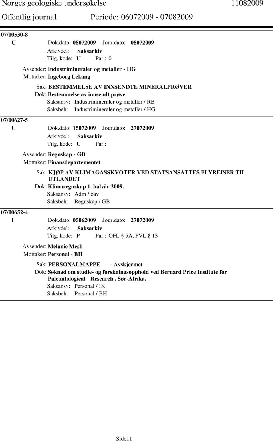 metaller / RB Saksbeh: Industrimineraler og metaller / HG 07/00627-5 U Dok.dato: 15072009 Jour.