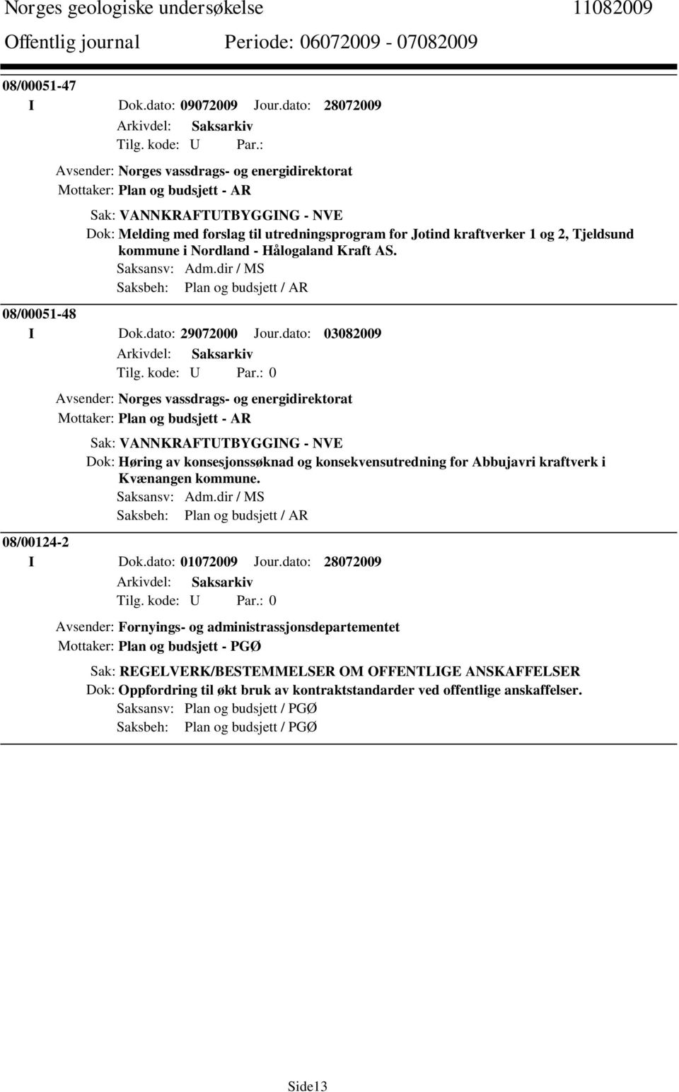 2, Tjeldsund kommune i Nordland - Hålogaland Kraft AS. Saksansv: Adm.dir / MS Saksbeh: Plan og budsjett / AR 08/00051-48 I Dok.dato: 29072000 Jour.