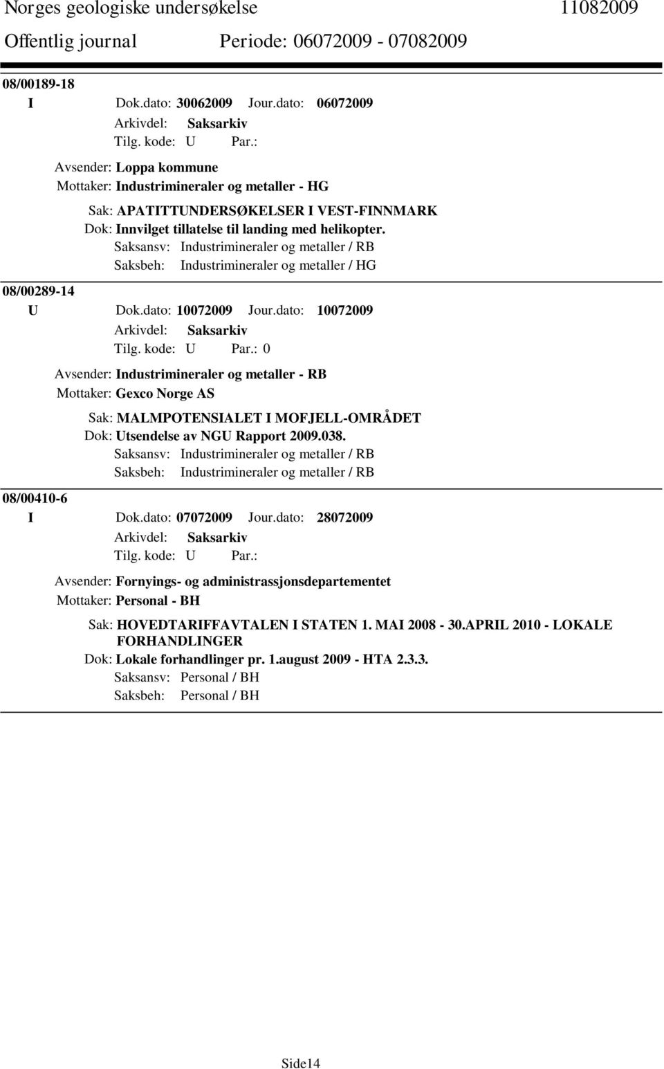 Saksansv: Industrimineraler og metaller / RB Saksbeh: Industrimineraler og metaller / HG 08/00289-14 U Dok.dato: 10072009 Jour.