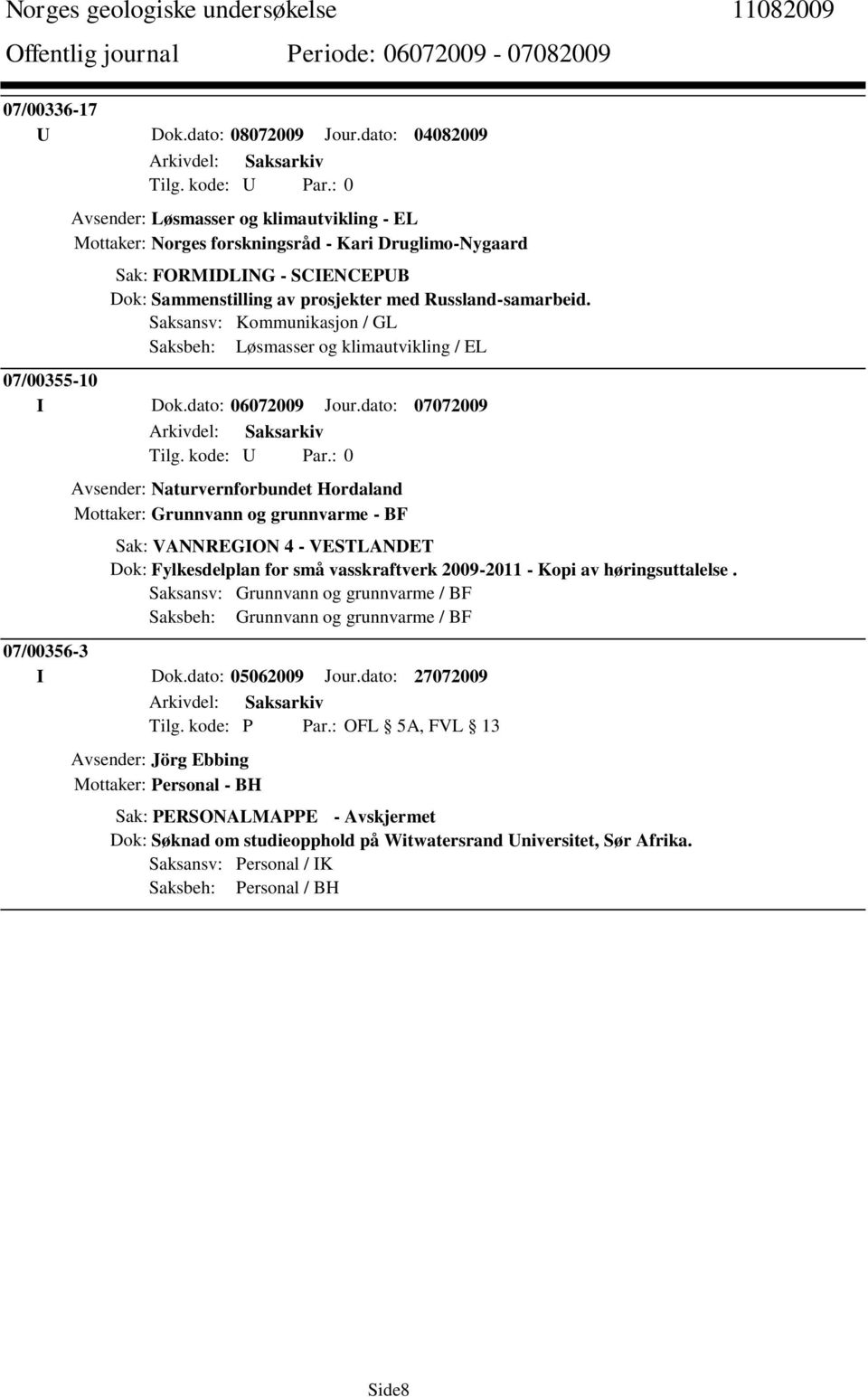 Saksansv: Kommunikasjon / GL Saksbeh: Løsmasser og klimautvikling / EL 07/00355-10 I Dok.dato: 06072009 Jour.