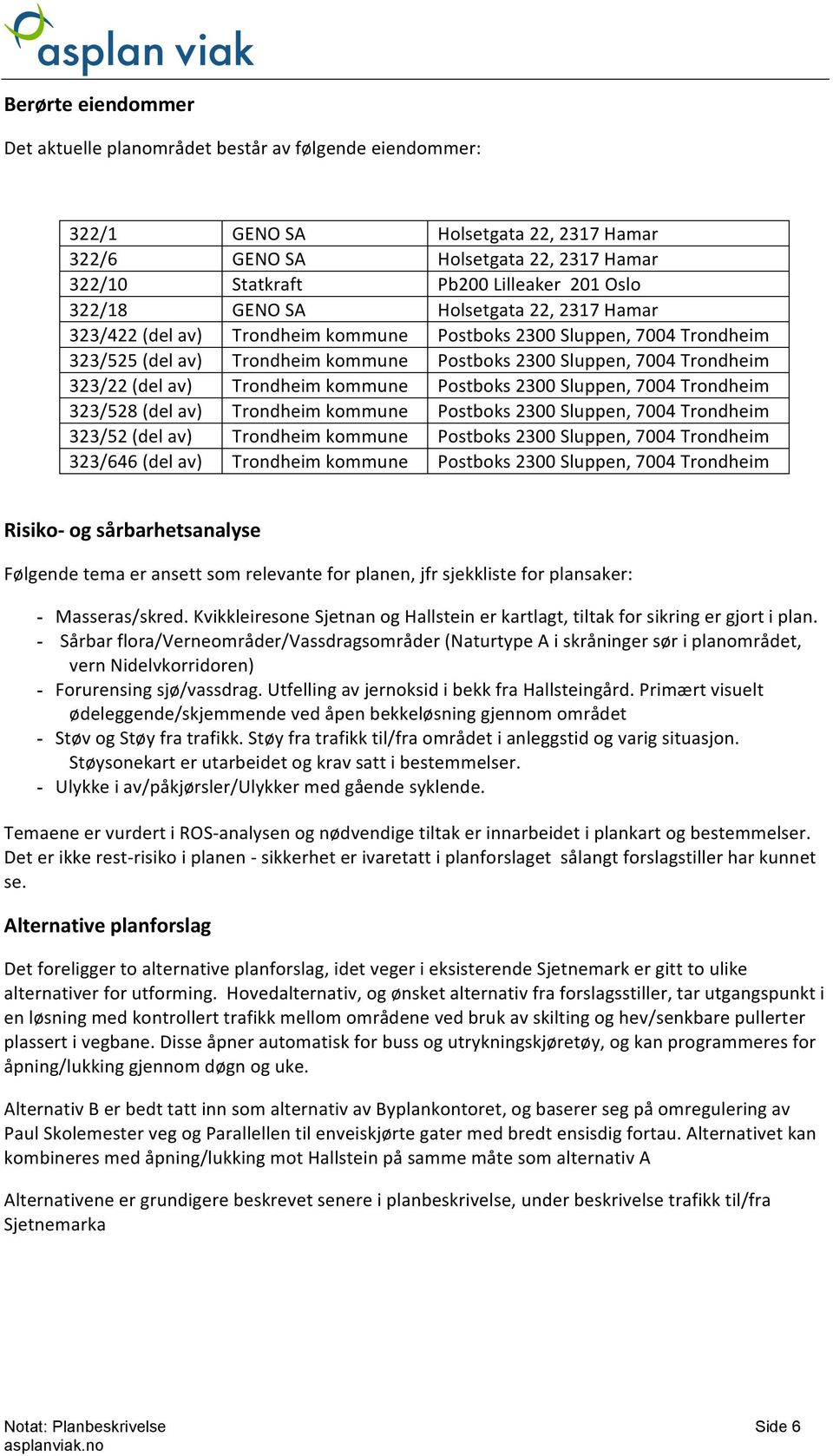 av) Trondheim kommune Postboks 2300 Sluppen, 7004 Trondheim 323/528 (del av) Trondheim kommune Postboks 2300 Sluppen, 7004 Trondheim 323/52 (del av) Trondheim kommune Postboks 2300 Sluppen, 7004