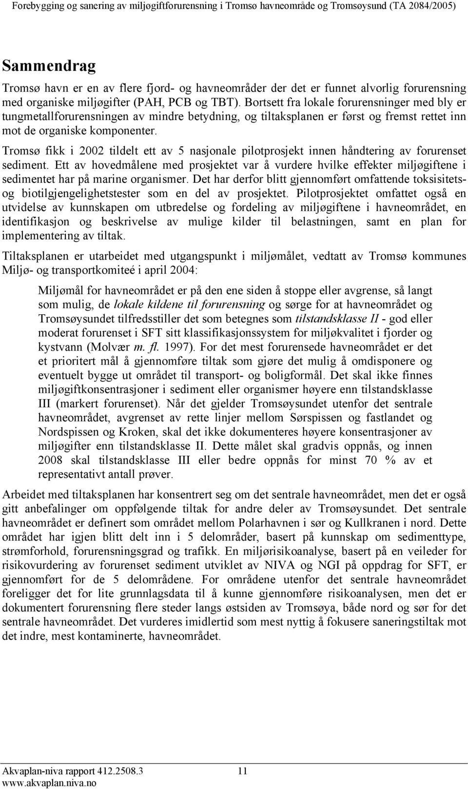 Tromsø fikk i 2002 tildelt ett av 5 nasjonale pilotprosjekt innen håndtering av forurenset sediment.