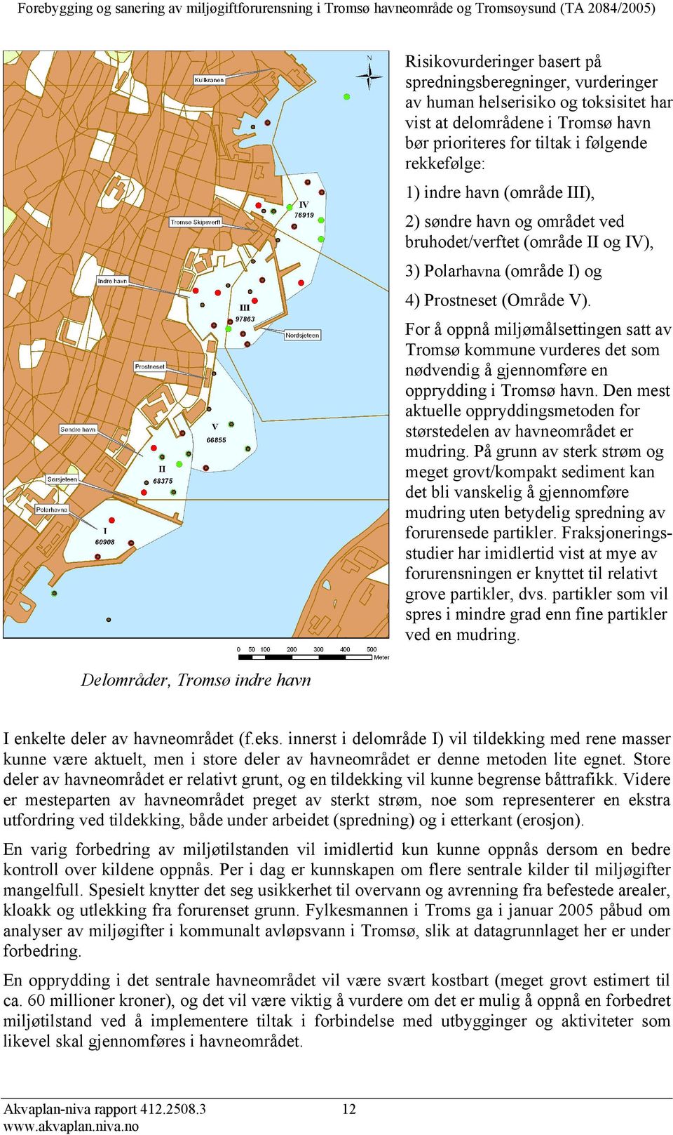 For å oppnå miljømålsettingen satt av Tromsø kommune vurderes det som nødvendig å gjennomføre en opprydding i Tromsø havn.