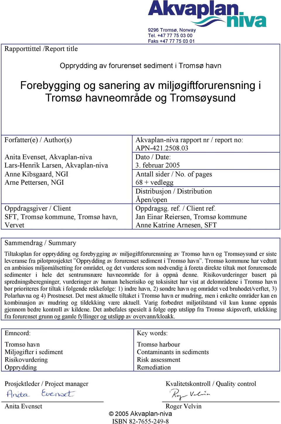Akvaplan-niva rapport nr / report no: APN-421.2508.03 Anita Evenset, Akvaplan-niva Dato / Date: Lars-Henrik Larsen, Akvaplan-niva 3. februar 2005 Anne Kibsgaard, NGI Antall sider / No.