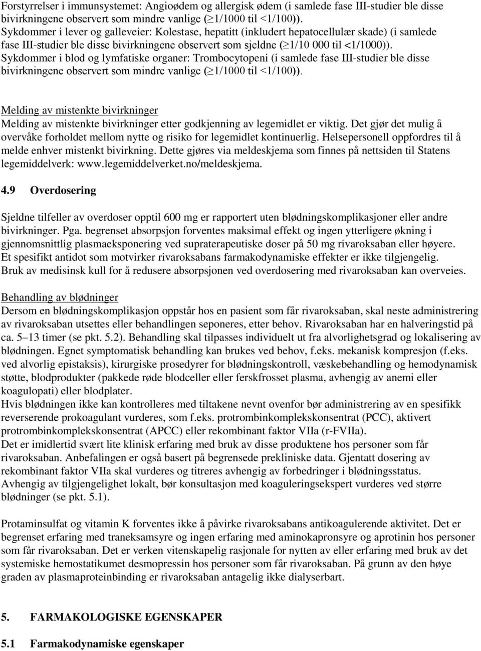 Sykdommer i blod og lymfatiske organer: Trombocytopeni (i samlede fase III-studier ble disse bivirkningene observert som mindre vanlige ( 1/1000 til <1/100)).