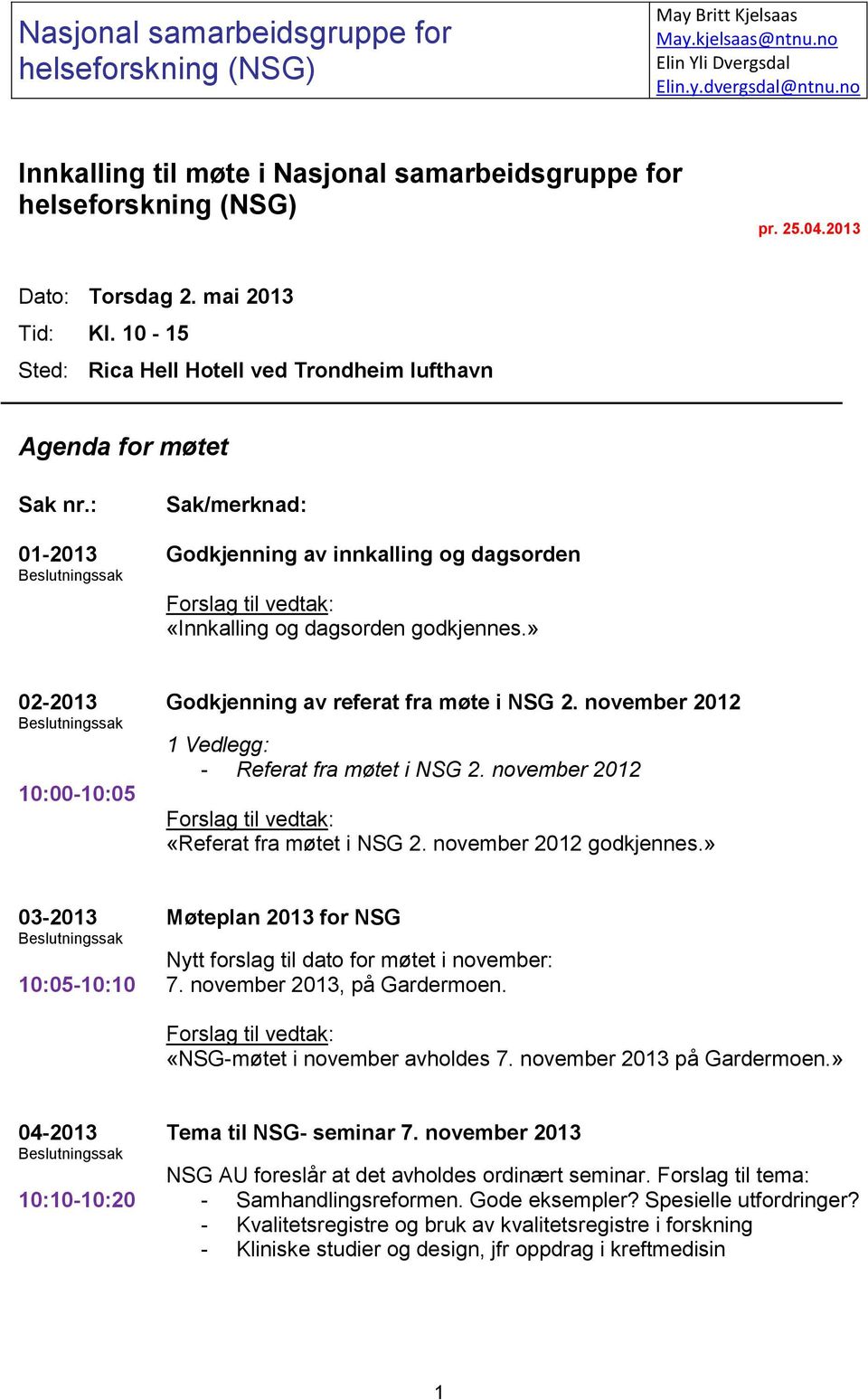 10-15 Sted: Rica Hell Hotell ved Trondheim lufthavn Agenda for møtet Sak nr.