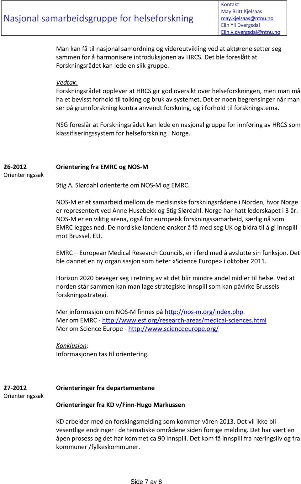 Vedtak: Forskningsrådet opplever at HRCS gir god oversikt over helseforskningen, men man må ha et bevisst forhold til tolking og bruk av systemet.