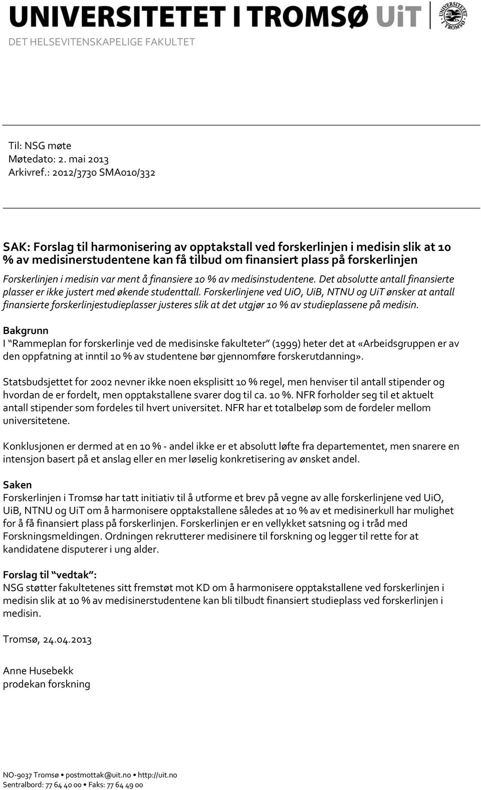 medisin var ment å finansiere 10 % av medisinstudentene. Det absolutte antall finansierte plasser er ikke justert med økende studenttall.