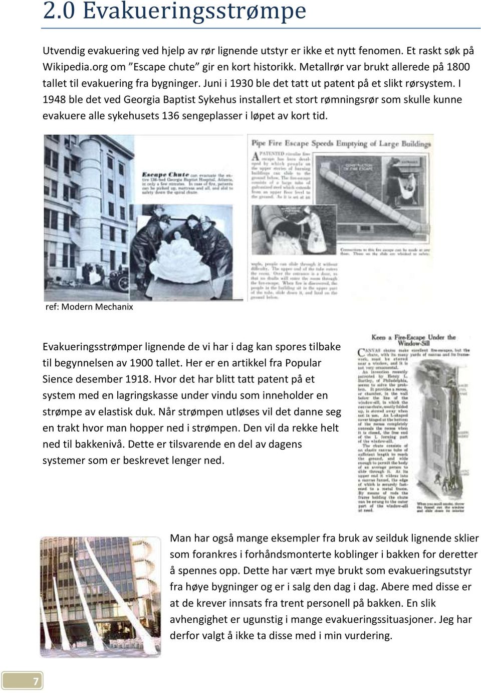 I 1948 ble det ved Georgia Baptist Sykehus installert et stort rømningsrør som skulle kunne evakuere alle sykehusets 136 sengeplasser i løpet av kort tid.