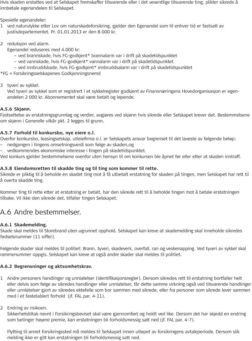 2 reduksjon ved alarm. Egenandel reduseres med 4.