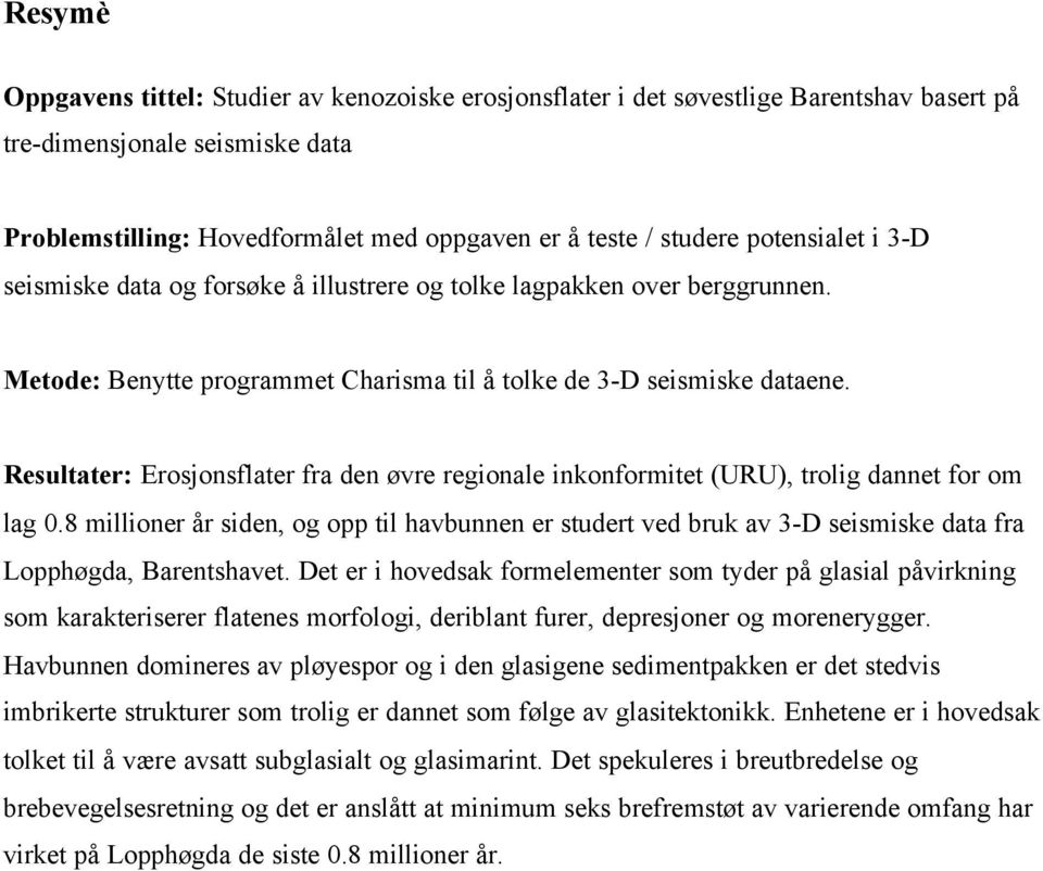 Resultater: Erosjonsflater fra den øvre regionale inkonformitet (URU), trolig dannet for om lag 0.