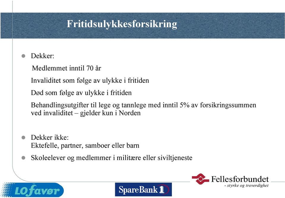 med inntil 5% av forsikringssummen ved invaliditet gjelder kun i Norden Dekker ikke: