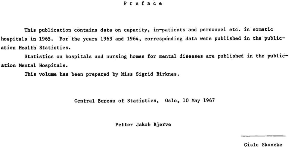 Statistics on hospitals and nursing homes for mental diseases are published in the publication Mental Hospitals.