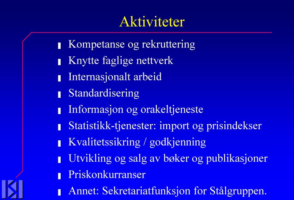 import og prisindekser Kvalitetssikring / godkjenning Utvikling og salg av