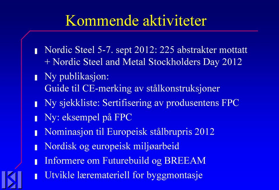 Guide til CE-merking av stålkonstruksjoner Ny sjekkliste: Sertifisering av produsentens FPC Ny: