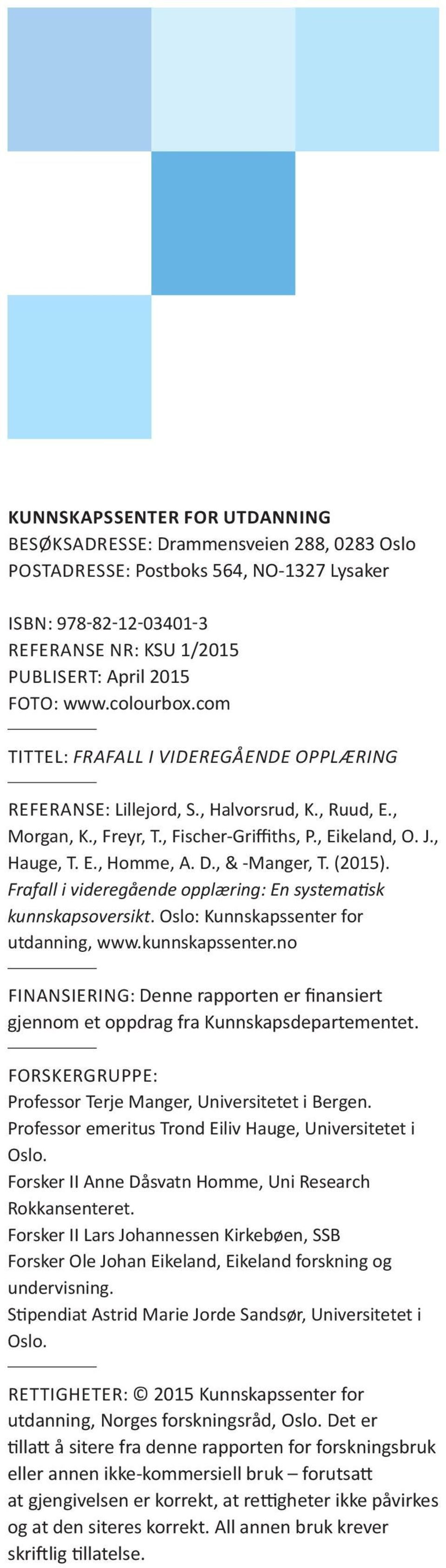 , & -Manger, T. (2015). Frafall i videregående opplæring: En systematisk kunnskapsoversikt. Oslo: Kunnskapssenter for utdanning, www.kunnskapssenter.