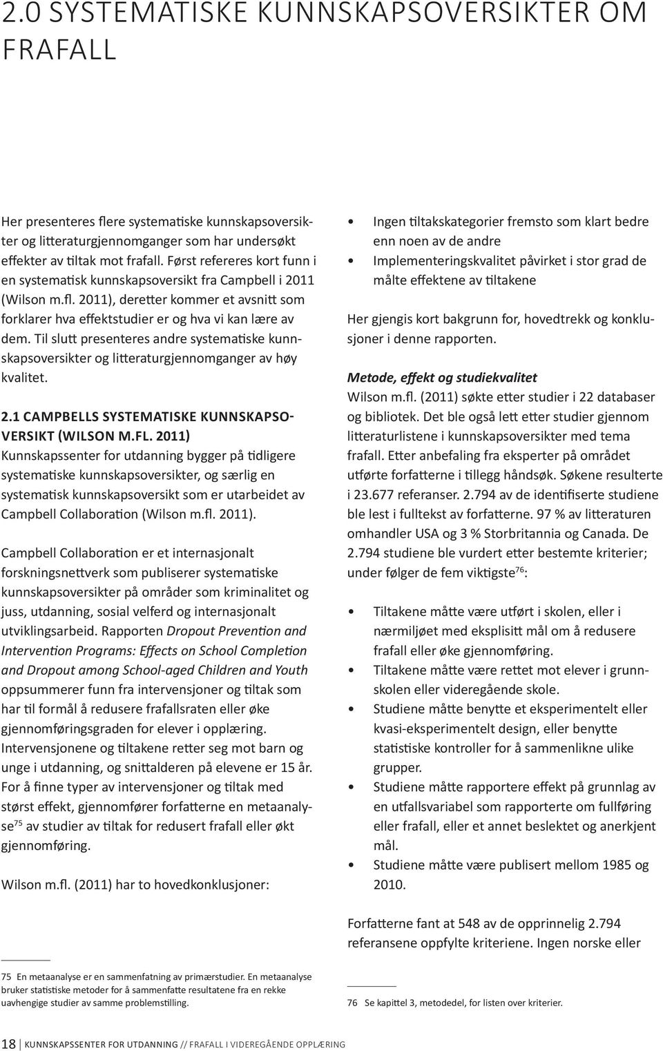 Til slutt presenteres andre systematiske kunnskapsoversikter og litteraturgjennomganger av høy kvalitet. 2.1 Campbells systematiske kunnskapsoversikt (Wilson m.fl.