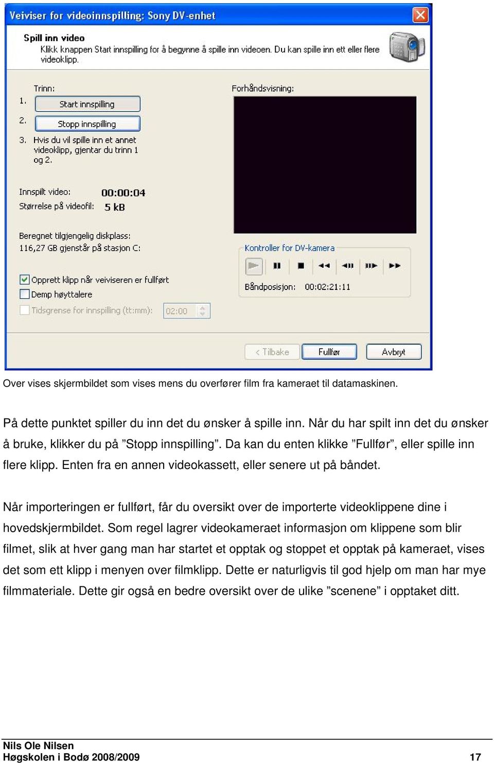 Når importeringen er fullført, får du oversikt over de importerte videoklippene dine i hovedskjermbildet.