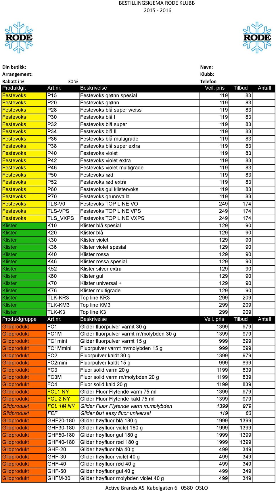 Festevoks blå super 119 83 Festevoks P34 Festevoks blå ll 119 83 Festevoks P36 Festevoks blå multigrade 119 83 Festevoks P38 Festevoks blå super extra 119 83 Festevoks P40 Festevoks violet 119 83