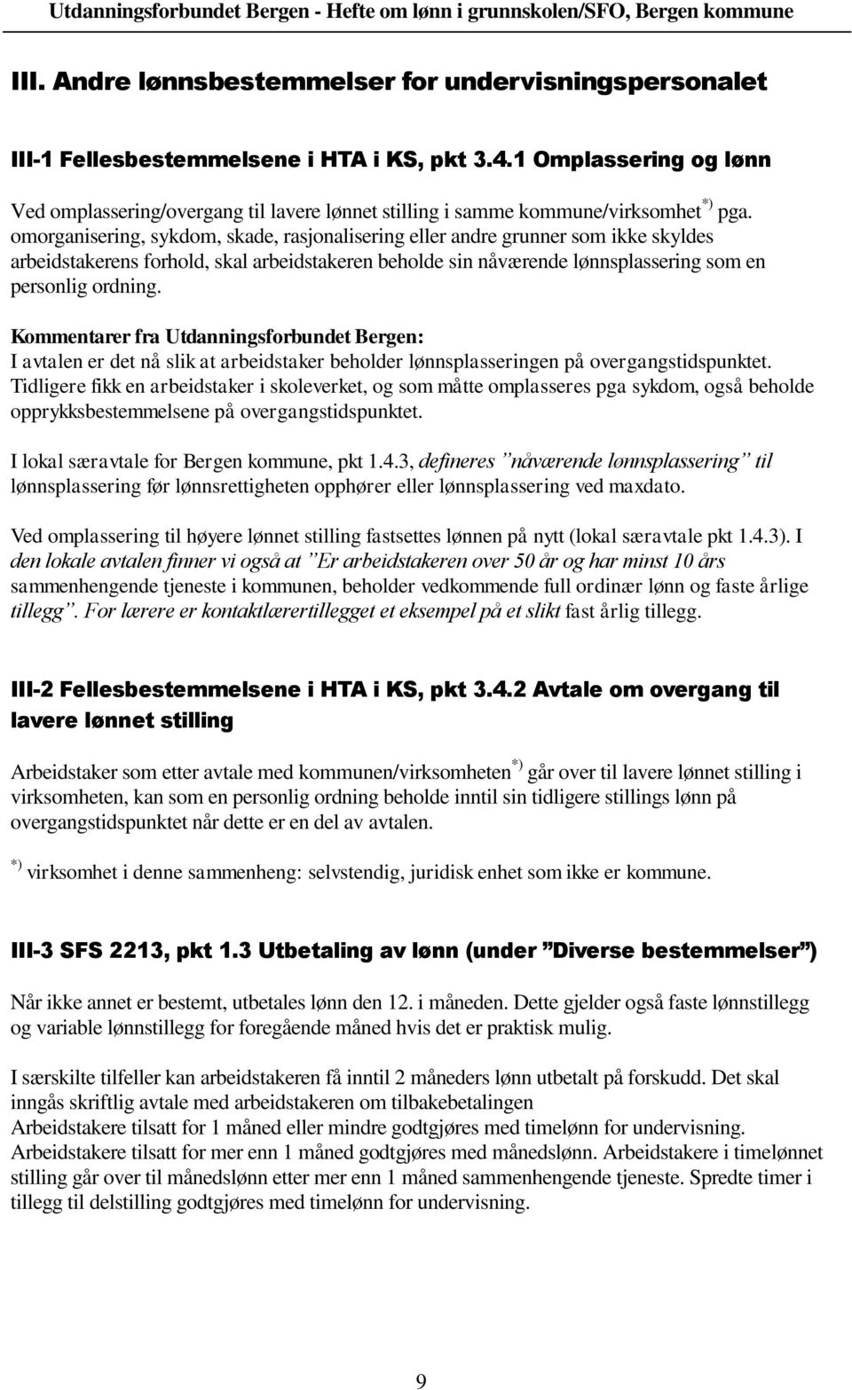 omorganisering, sykdom, skade, rasjonalisering eller andre grunner som ikke skyldes arbeidstakerens forhold, skal arbeidstakeren beholde sin nåværende lønnsplassering som en personlig ordning.