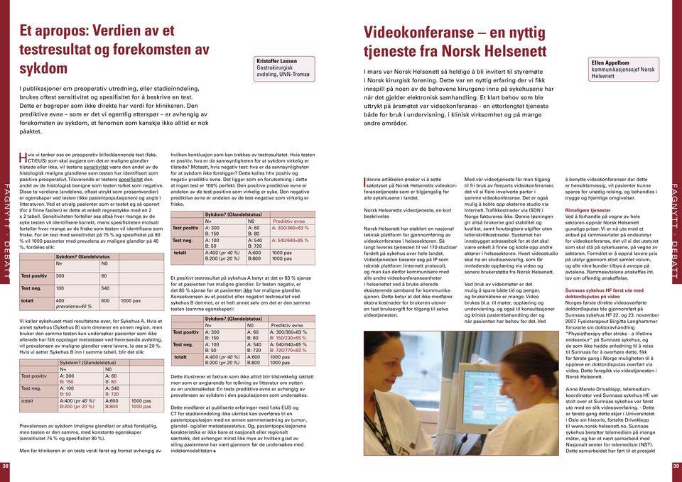 Dette var en nyttig erfaring der vi fikk innspill på noen av de behovene kirurgene inne på sykehusene har når det gjelder elektronisk samhandling.