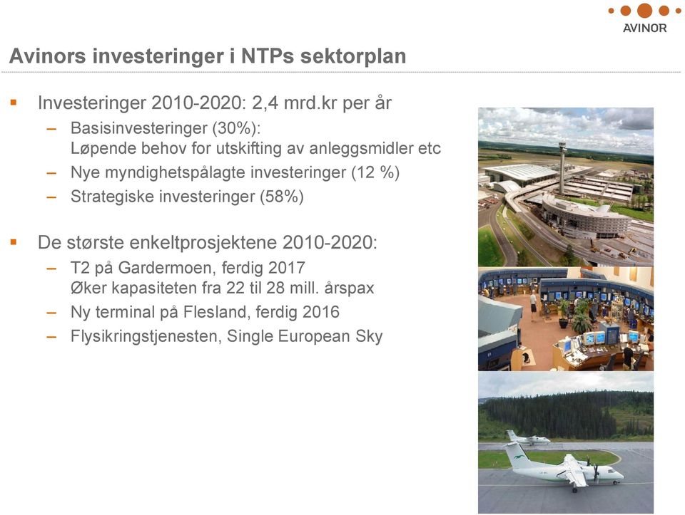 myndighetspålagte investeringer (12 %) Strategiske investeringer (58%) De største enkeltprosjektene