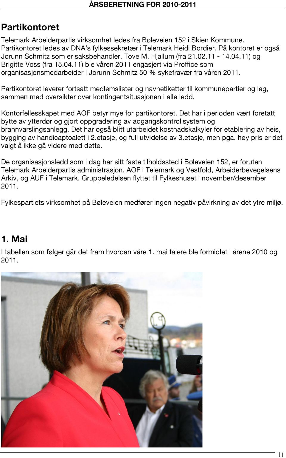 11) og Brigitte Voss (fra 15.04.11) ble våren 2011 engasjert via Proffice som organisasjonsmedarbeider i Jorunn Schmitz 50 % sykefravær fra våren 2011.