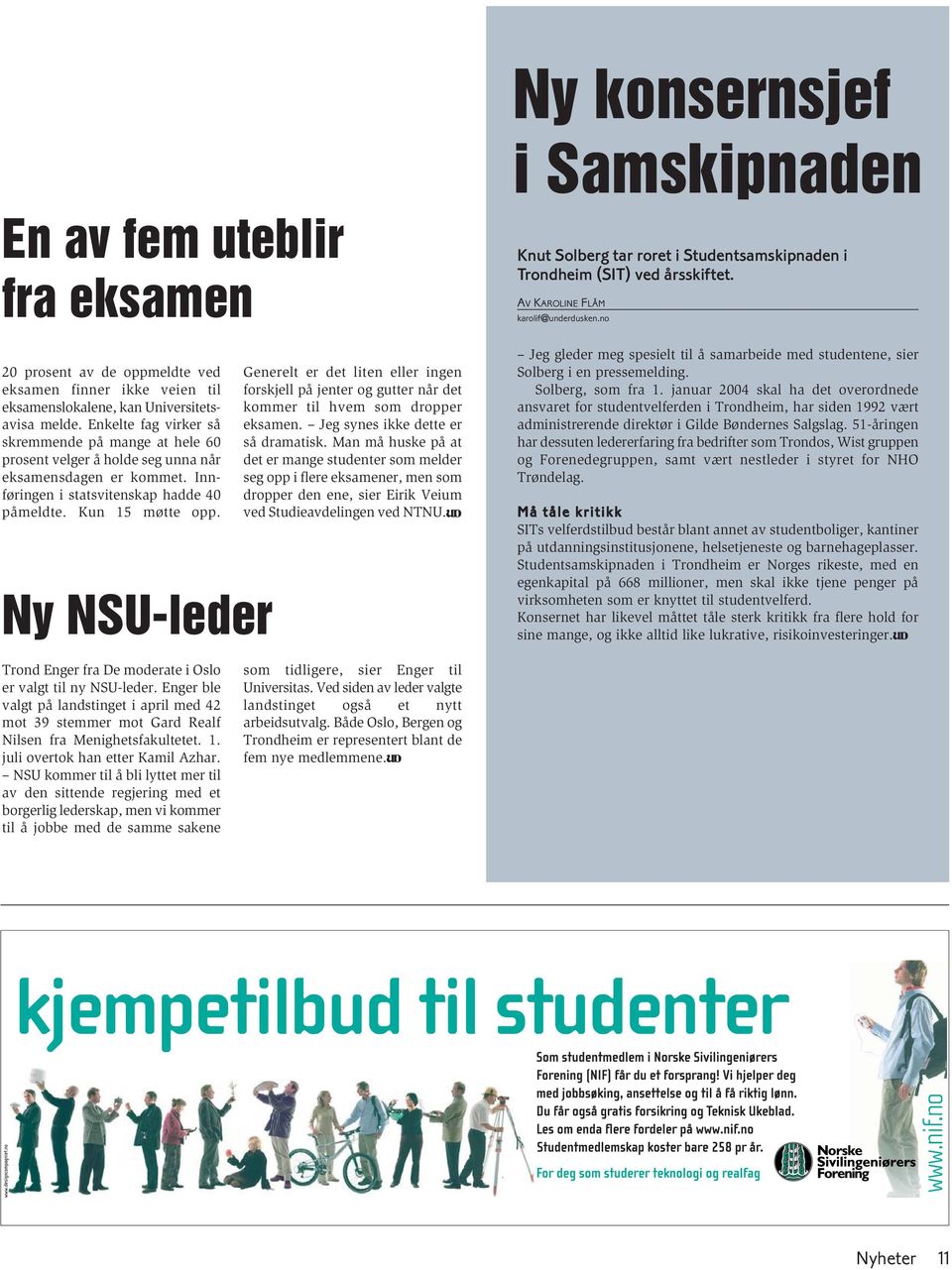 Ny NSU-leder Generelt er det liten eller ingen forskjell på jenter og gutter når det kommer til hvem som dropper eksamen. Jeg synes ikke dette er så dramatisk.