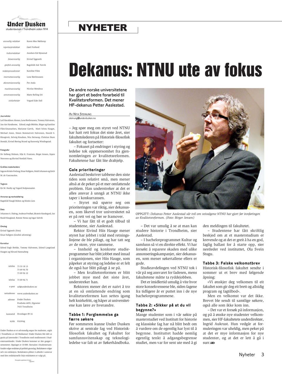 Relling Uri Vegard Eide Dall Dekanus: NTNU ute av fokus De andre norske universitetene har gjort et bedre forarbeid til Kvalitetsreformen. Det mener HF-dekanus Petter Aaslestad.