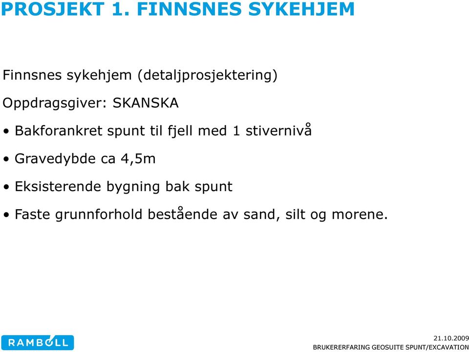 Oppdragsgiver: SKANSKA Bakforankret spunt til fjell med 1