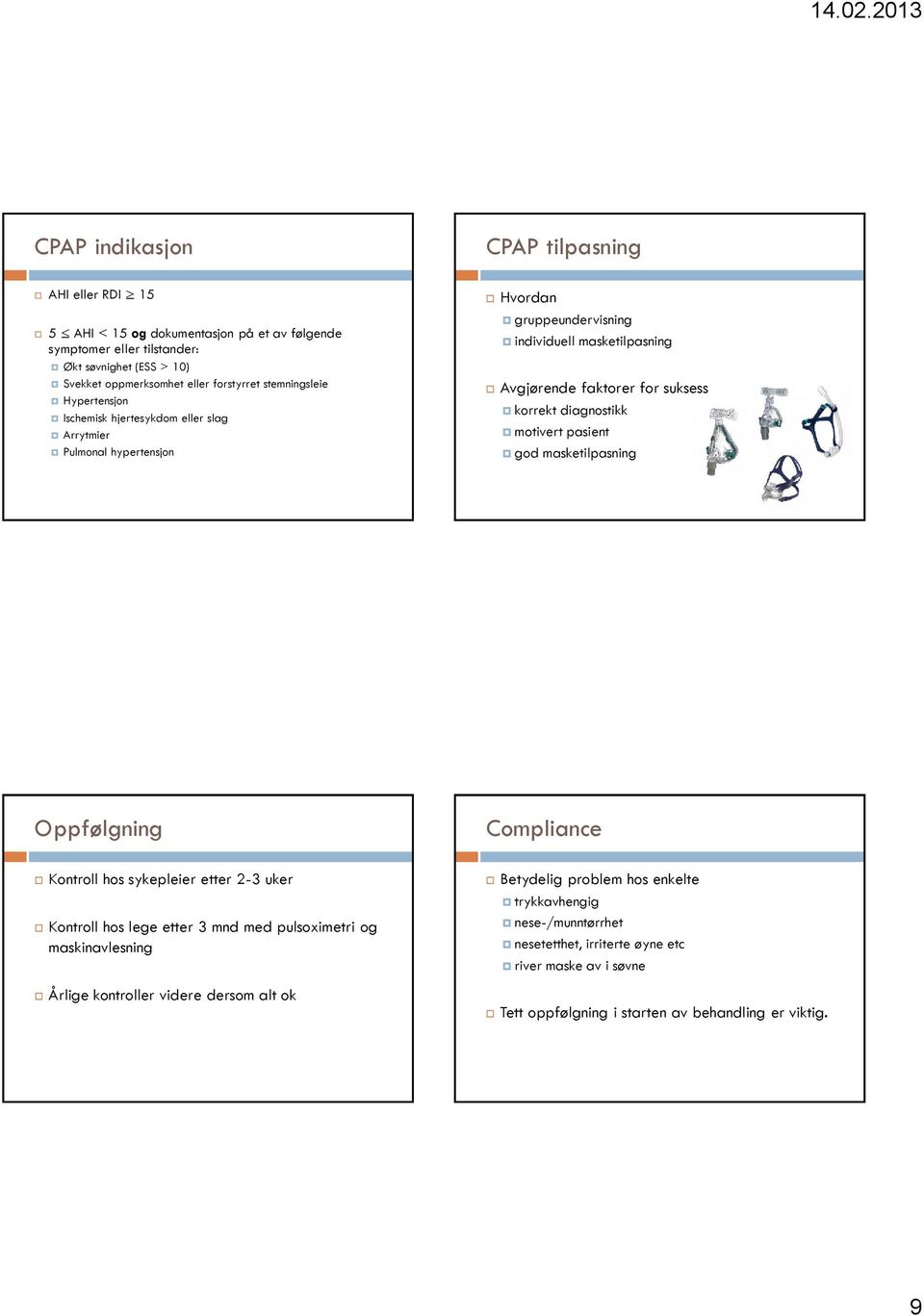 diagnostikk motivert pasient god masketilpasning Oppfølgning Compliance Kontroll hos sykepleier etter 2-3 uker Kontroll hos lege etter 3 mnd med pulsoximetri og maskinavlesning Årlige