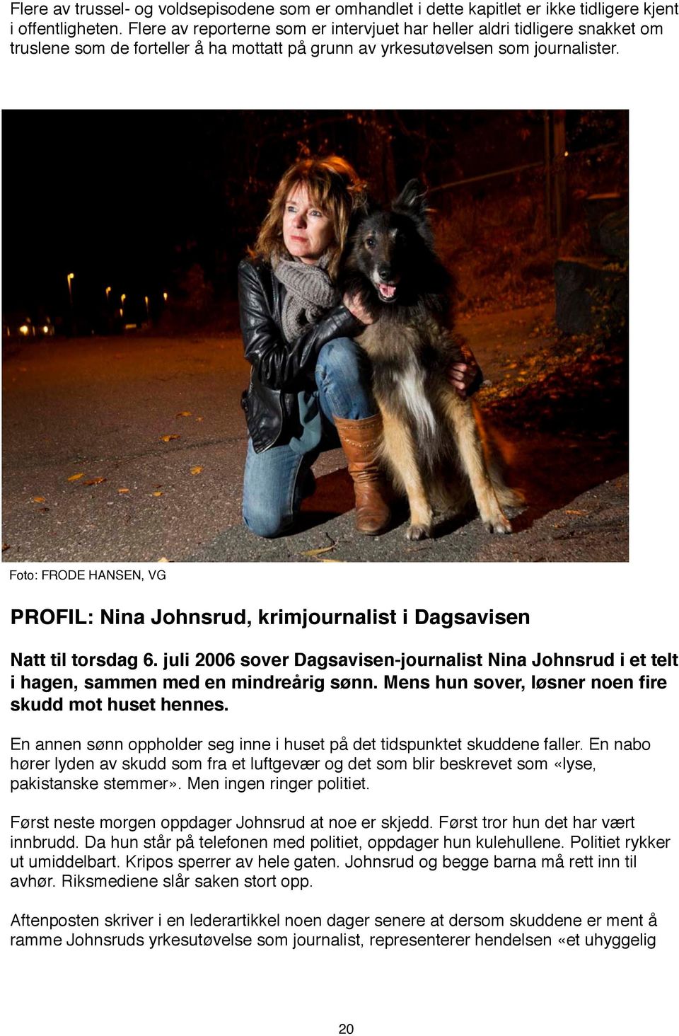 Foto: FRODE HANSEN, VG PROFIL: Nina Johnsrud, krimjournalist i Dagsavisen Natt til torsdag 6. juli 2006 sover Dagsavisen-journalist Nina Johnsrud i et telt i hagen, sammen med en mindreårig sønn.