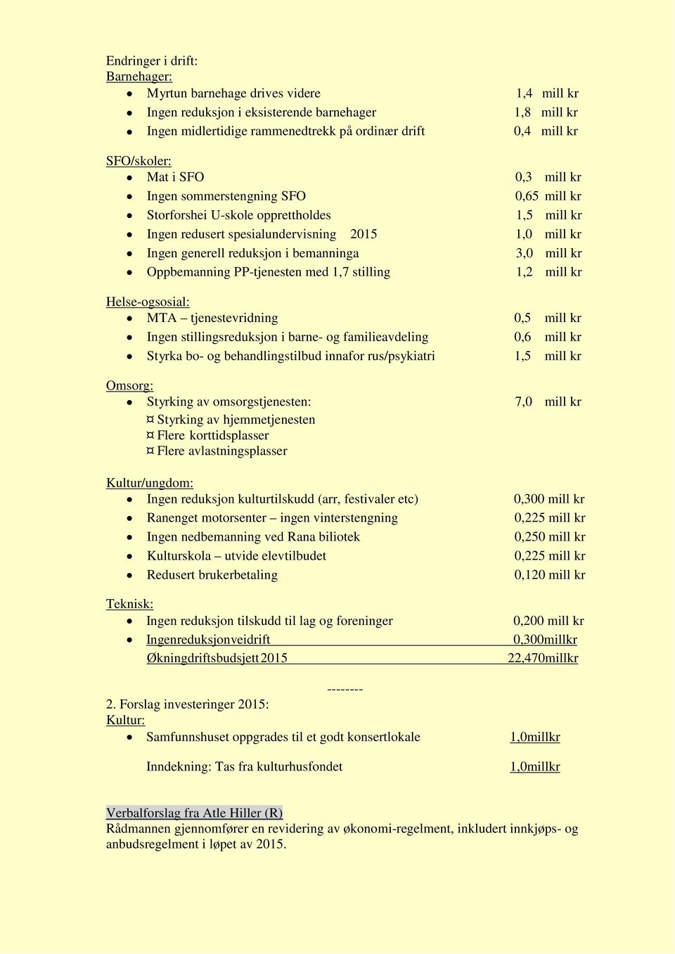 bemanninga 3,0 mill kr Oppbemanning PP-tjenesten med 1,7 stilling 1,2 mill kr Helse- og sosial: MTA tjenestevridning 0,5 mill kr Ingen stillingsreduksjon i barne- og familieavdeling 0,6 mill kr