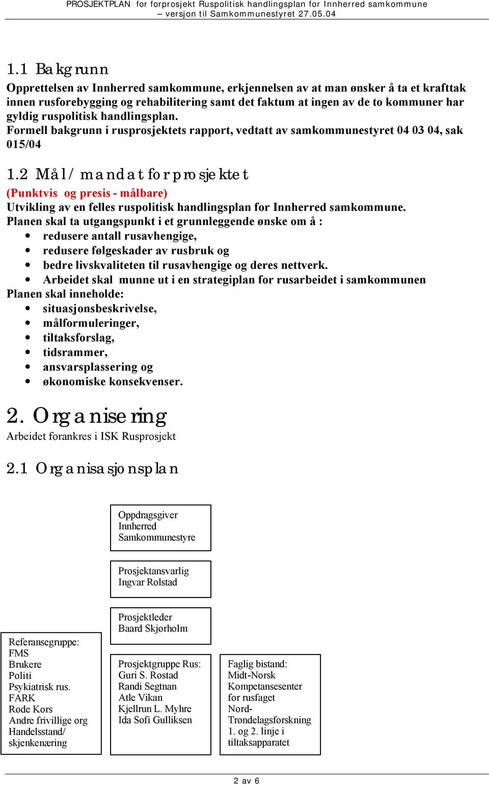 2 Mål / mandat for prosjektet (Punktvis og presis - målbare) Utvikling av en felles ruspolitisk handlingsplan for Innherred samkommune.