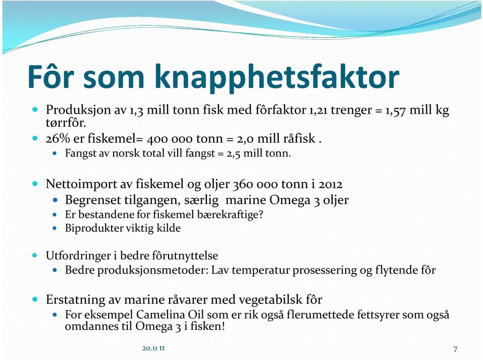 Nettoimport av fiskemel og oljer 360 000 tonn i 2012 Begrenset tilgangen, særlig marine Omega 3 oljer Er bestandene for fiskemel bærekraftige?