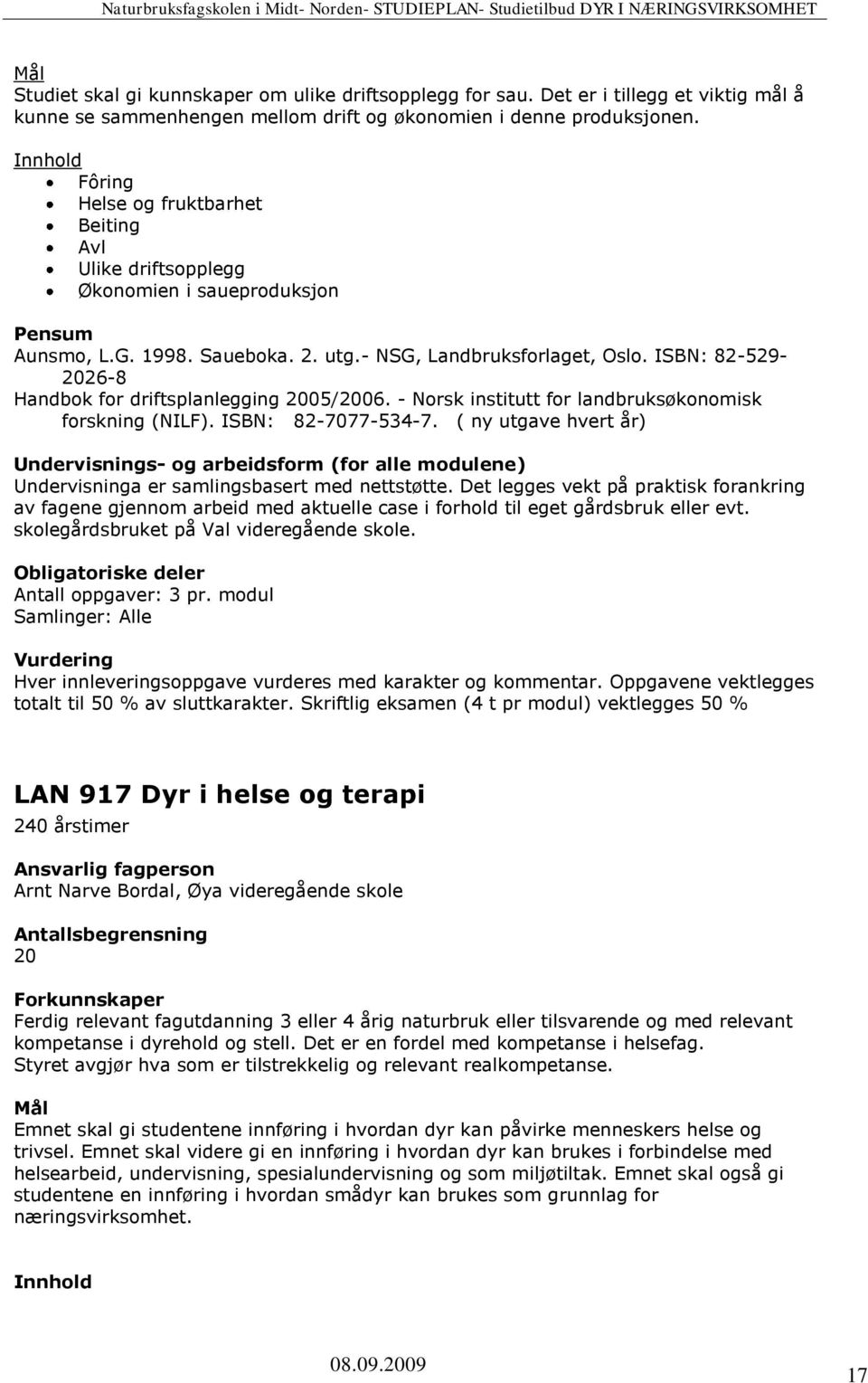 ISBN: 82-529- 2026-8 Handbok for driftsplanlegging 2005/2006. - Norsk institutt for landbruksøkonomisk forskning (NILF). ISBN: 82-7077-534-7.