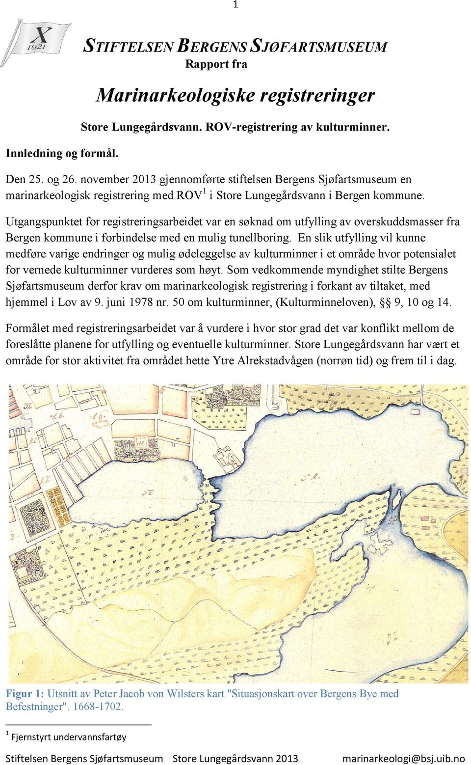 Utgangspunktet for registreringsarbeidet var en søknad om utfylling av overskuddsmasser fra Bergen kommune i forbindelse med en mulig tunellboring.