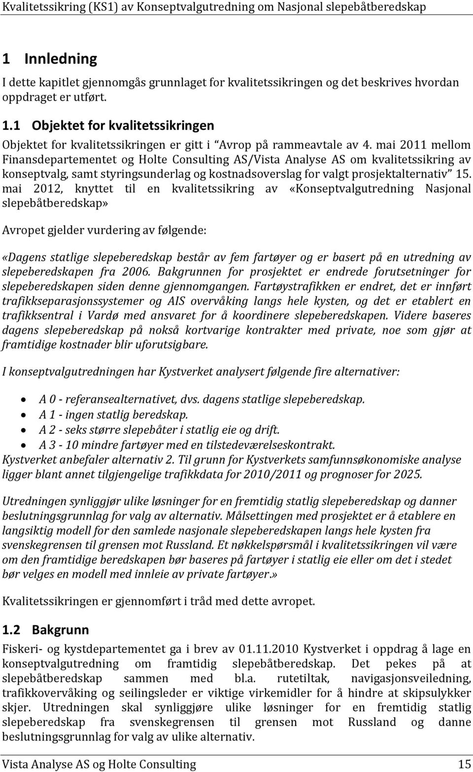 mai 2011 mellom Finansdepartementet og Holte Consulting AS/Vista Analyse AS om kvalitetssikring av konseptvalg, samt styringsunderlag og kostnadsoverslag for valgt prosjektalternativ 15.