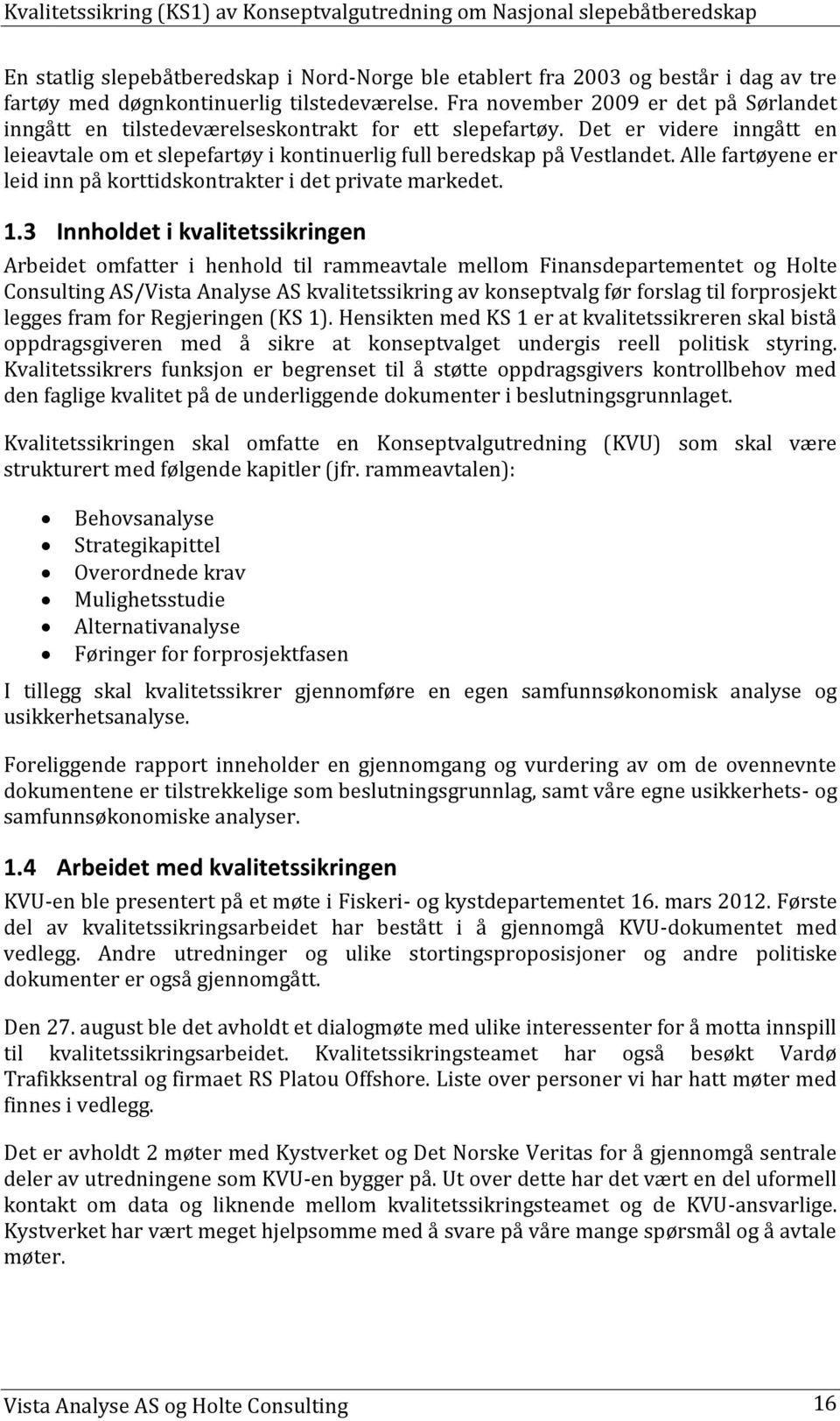 Alle fartøyene er leid inn på korttidskontrakter i det private markedet. 1.