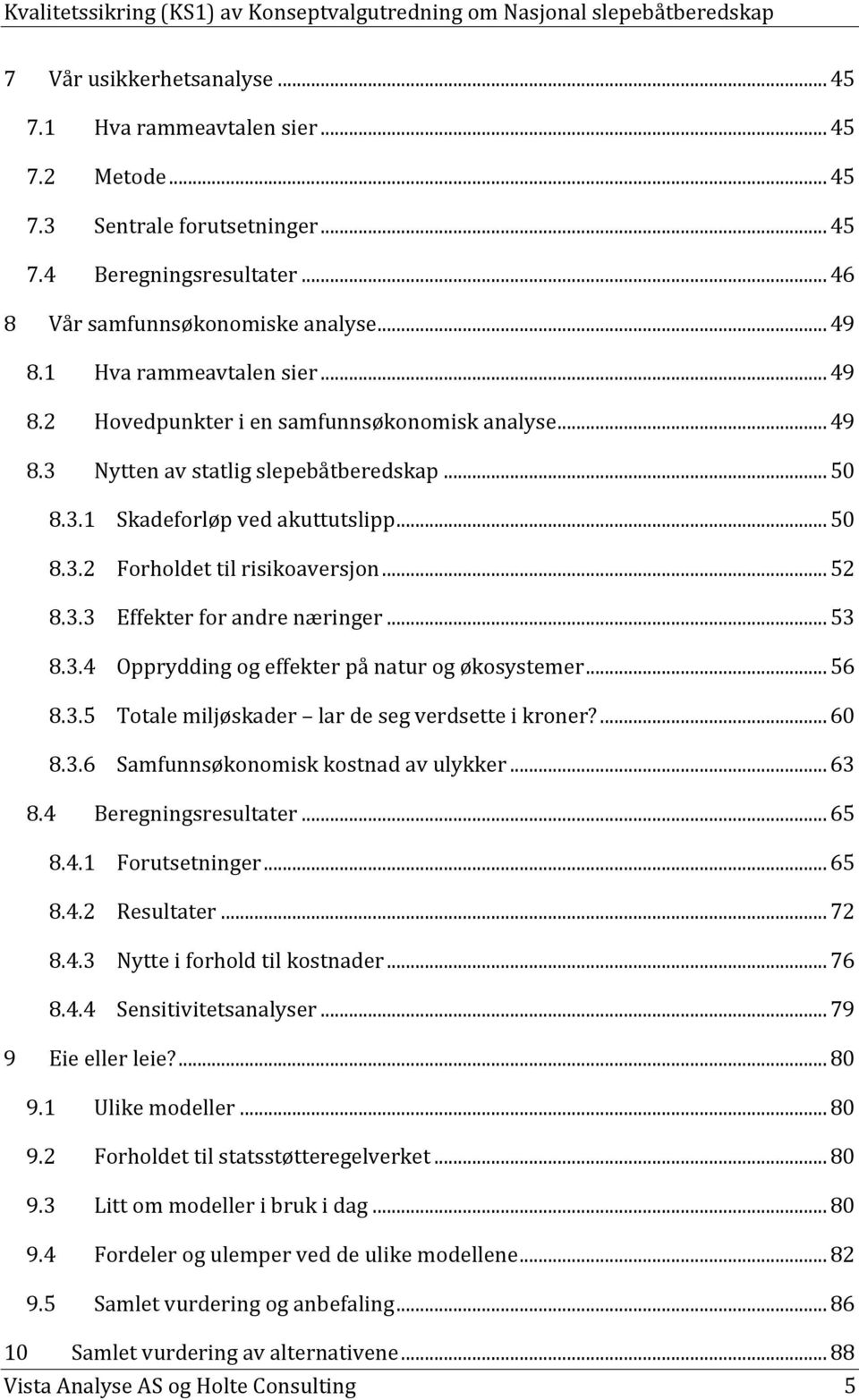 .. 52 8.3.3 Effekter for andre næringer... 53 8.3.4 Opprydding og effekter på natur og økosystemer... 56 8.3.5 Totale miljøskader lar de seg verdsette i kroner?... 60 8.3.6 Samfunnsøkonomisk kostnad av ulykker.